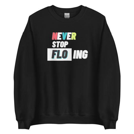 "Never Stop FLOing" Crew Neck Sweatshirt - Dark